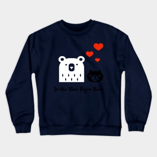 To The New Papa Bear Crewneck Sweatshirt